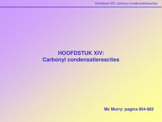 HOOFDSTUK XIV: Carbonyl condensatiereacties
