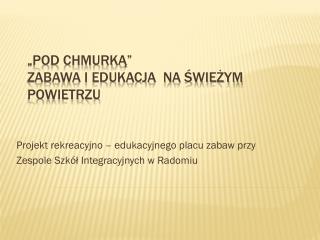 „Pod chmurką” Zabawa i edukacja na świeżym powietrzu