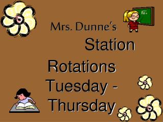 Mrs. Dunne’s Station Rotations Tuesday - Thursday
