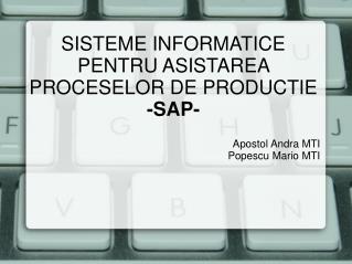 SISTEME INFORMATICE PENTRU ASISTAREA PROCESELOR DE PRODUCTIE -SAP-