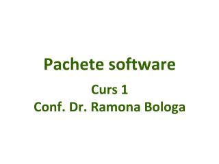 P achete software C urs 1 Conf. Dr. Ramona Bologa