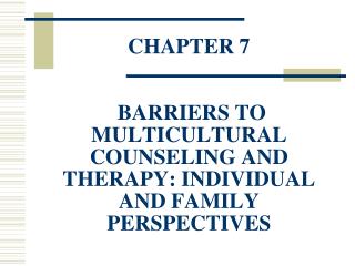 CHAPTER 7 BARRIERS TO MULTICULTURAL COUNSELING AND THERAPY: INDIVIDUAL AND FAMILY PERSPECTIVES
