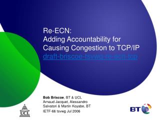 Re-ECN: Adding Accountability for Causing Congestion to TCP/IP draft-briscoe-tsvwg-re-ecn-tcp