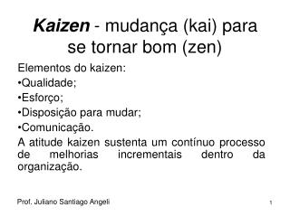 Kaizen - mudança (kai) para se tornar bom (zen)