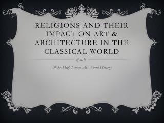 Religions and their impact on art & architecture in the classical world