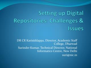 Setting up Digital Repositories: Challenges &amp; Issues