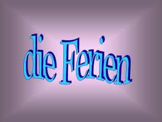 die Ferien