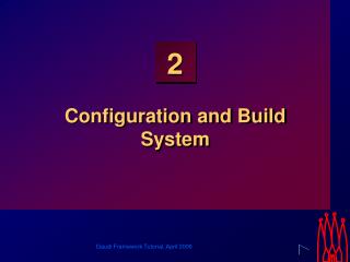 Configuration and Build System