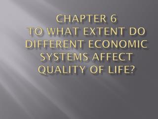 Chapter 6 To what Extent do Different Economic Systems Affect Quality of life?