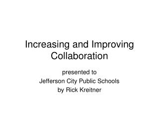 Increasing and Improving Collaboration