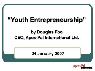“Youth Entrepreneurship” by Douglas Foo CEO, Apex-Pal International Ltd.