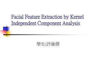 Facial Feature Extraction by Kernel Independent Component Analysis