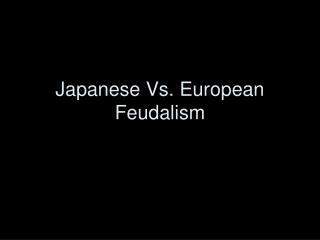 Japanese Vs. European Feudalism