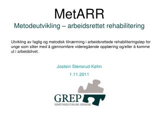 MetARR Metodeutvikling – arbeidsrettet rehabilitering Jostein Stensrud Køhn 1.11.2011