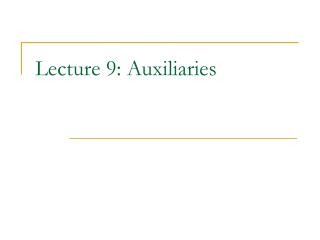 Lecture 9: Auxiliaries