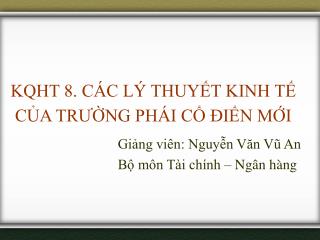 KQHT 8. CÁC LÝ THUYẾT KINH TẾ CỦA TRƯỜNG PHÁI CỔ ĐIỂN MỚI