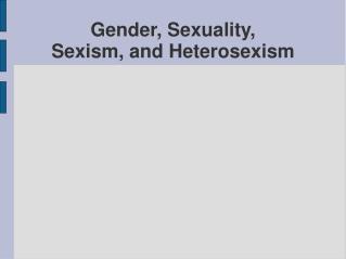 Gender, Sexuality, Sexism, and Heterosexism