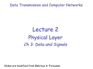 Lecture 2 Physical Layer Ch 3: Data and Signals