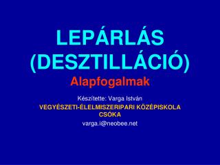 LEPÁRLÁS (DESZTILLÁCIÓ) Alapfogalmak