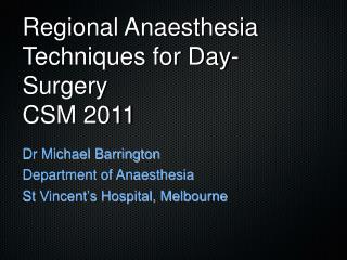 Regional Anaesthesia Techniques for Day-Surgery CSM 2011
