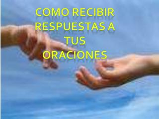 Como recibir Respuestas a Tus Oraciones