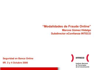 “Modalidades de Fraude Online” Marcos Gómez Hidalgo Subdirector eConfianza INTECO