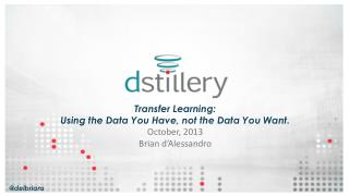 Transfer Learning: Using the Data You Have, not the Data You Want. October, 2013