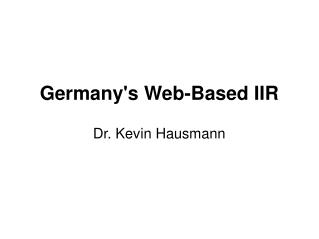 Germany's Web-Based IIR Dr. Kevin Hausmann