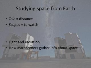 Studying space from Earth