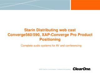 Starin Distributing web cast Converge560/590, XAP-Converge Pro Product Positioning