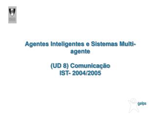 Agentes Inteligentes e Sistemas Multi-agente (UD 8) Comunicação IST- 2004/2005