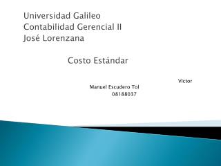 Universidad Galileo Contabilidad Gerencial II José Lorenzana 		Costo Estándar