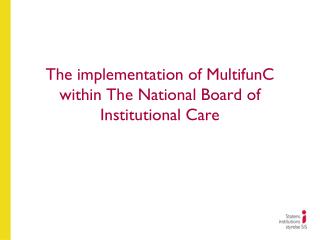 The implementation of MultifunC within The National Board of Institutional Care