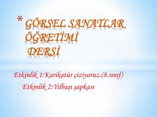 GÖRSEL SANATLAR ÖĞRETİMİ DERSİ