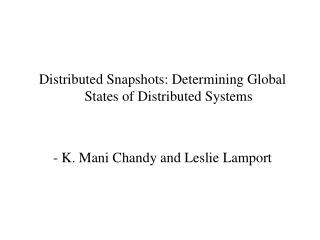Distributed Snapshots: Determining Global States of Distributed Systems