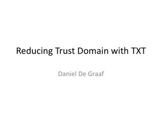 Reducing Trust Domain with TXT