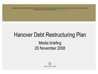 Hanover Debt Restructuring Plan Media briefing 20 November 2008