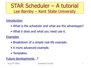 STAR Scheduler – A tutorial Lee Barnby – Kent State University
