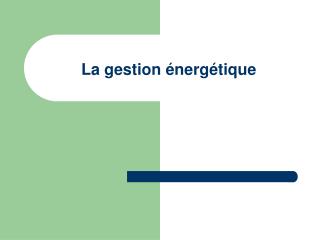 La gestion énergétique