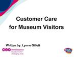Customer Care for Museum Visitors Written by: Lynne Gillett