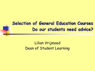 Selection of General Education Courses Do our students need advice?
