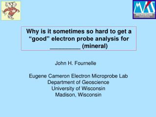 Why is it sometimes so hard to get a “good” electron probe analysis for _________ (mineral)
