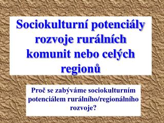 Sociokulturní potenciály rozvoje rurálních komunit nebo celých regionů