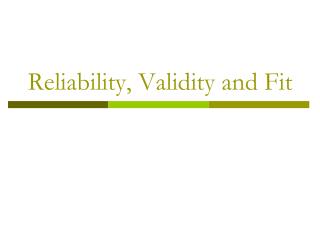 Reliability, Validity and Fit