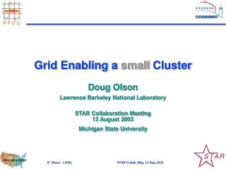 Grid Enabling a small Cluster Doug Olson Lawrence Berkeley National Laboratory