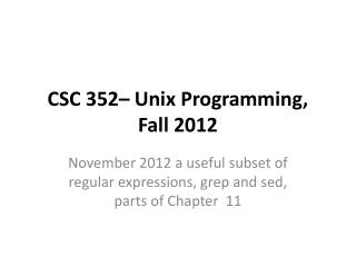 CSC 352– Unix Programming, Fall 2012