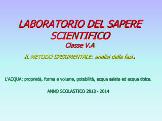 LABORATORIO DEL SAPERE SCIENTIFICO Classe V.A IL METODO SPERIMENTALE: analisi delle fasi .