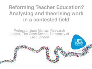 Reforming Teacher Education? Analysing and theorising work in a contested field