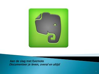 Aan de slag met Evernote Documenteer je leven, overal en altijd