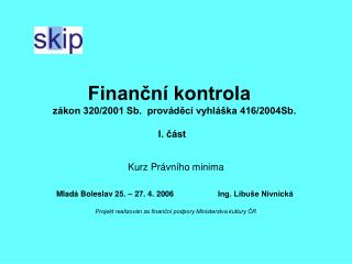 Finanční kontrola	 zákon 320/2001 Sb. prováděcí vyhláška 416/2004Sb.	 I. část